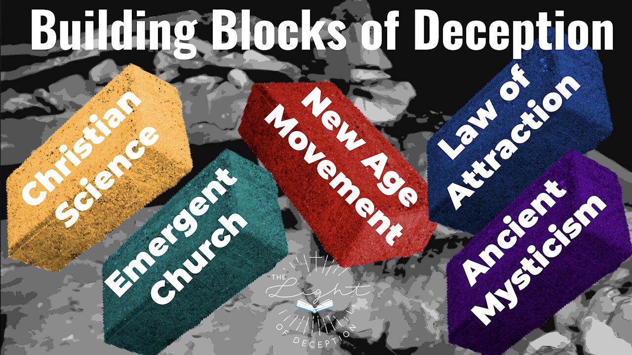 Building Blocks of Deception-Christian Science, Emergent Church, New Age Movement, Law of Attraction