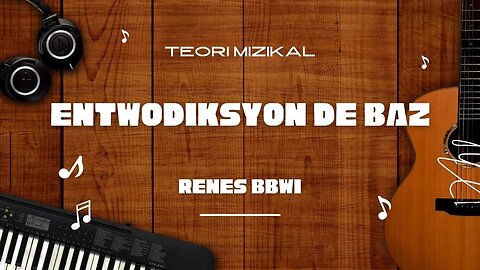 Teori mizikal #2 Entwodiksyon de baz