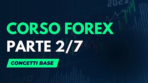 CORSO BASE PARTE 2/7: Concetti Base per il Forex Trading