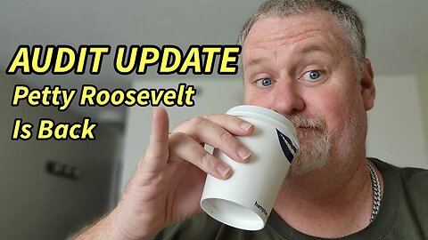 Audit Update, I OVER PAID? Petty Roosevelt Time? Let's Discuss