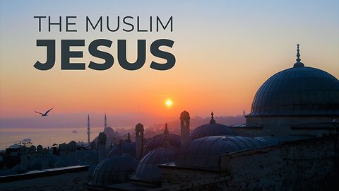 What Muslims Believe about Jesus