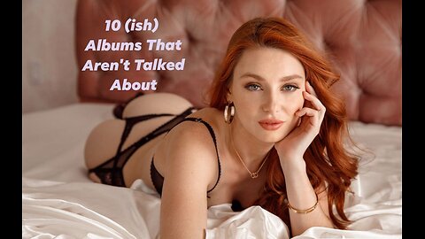 10 Albums That I Don't Talk About/Deserve More Attention