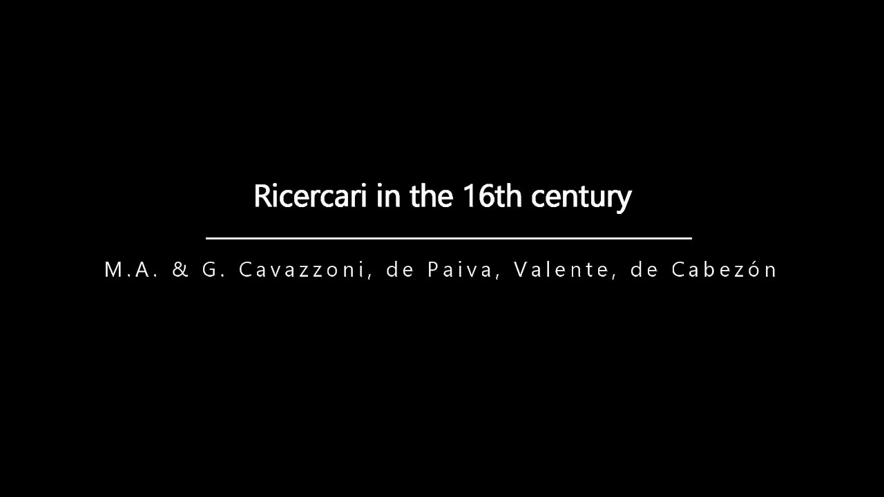 Ricercari in the 16th century: M.A. & G. Cavazzoni, de Paiva, Valente, de Cabezón