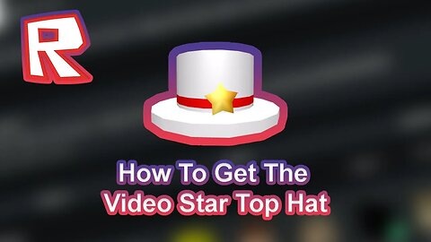 HOW TO GET THE VIDEO STAR TOP HAT ON ROBLOX