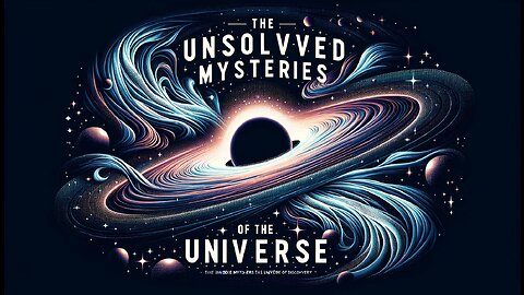 The Unsolved Mysteries of the Universe: What Lies Beyond the Known?