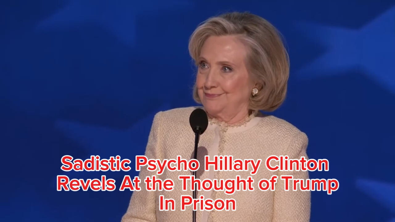 Sadistic Psycho Hillary Clinton Revels At The Thought of Trump In Prison