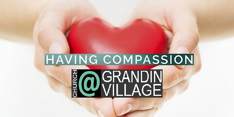 Having Compassion! 09/29/2024