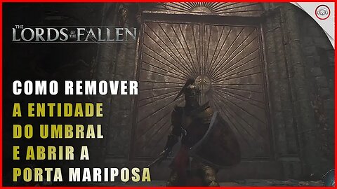 Lords of the Fallen, Como remover a entidade de umbral e abrir a porta mariposa | Super-Dica