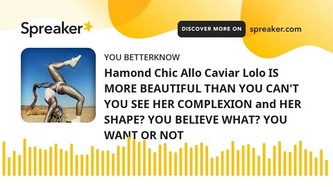 Hamond Chic Allo Caviar Lolo IS MORE BEAUTIFUL THAN YOU CAN'T YOU SEE HER COMPLEXION and HER SHAPE?