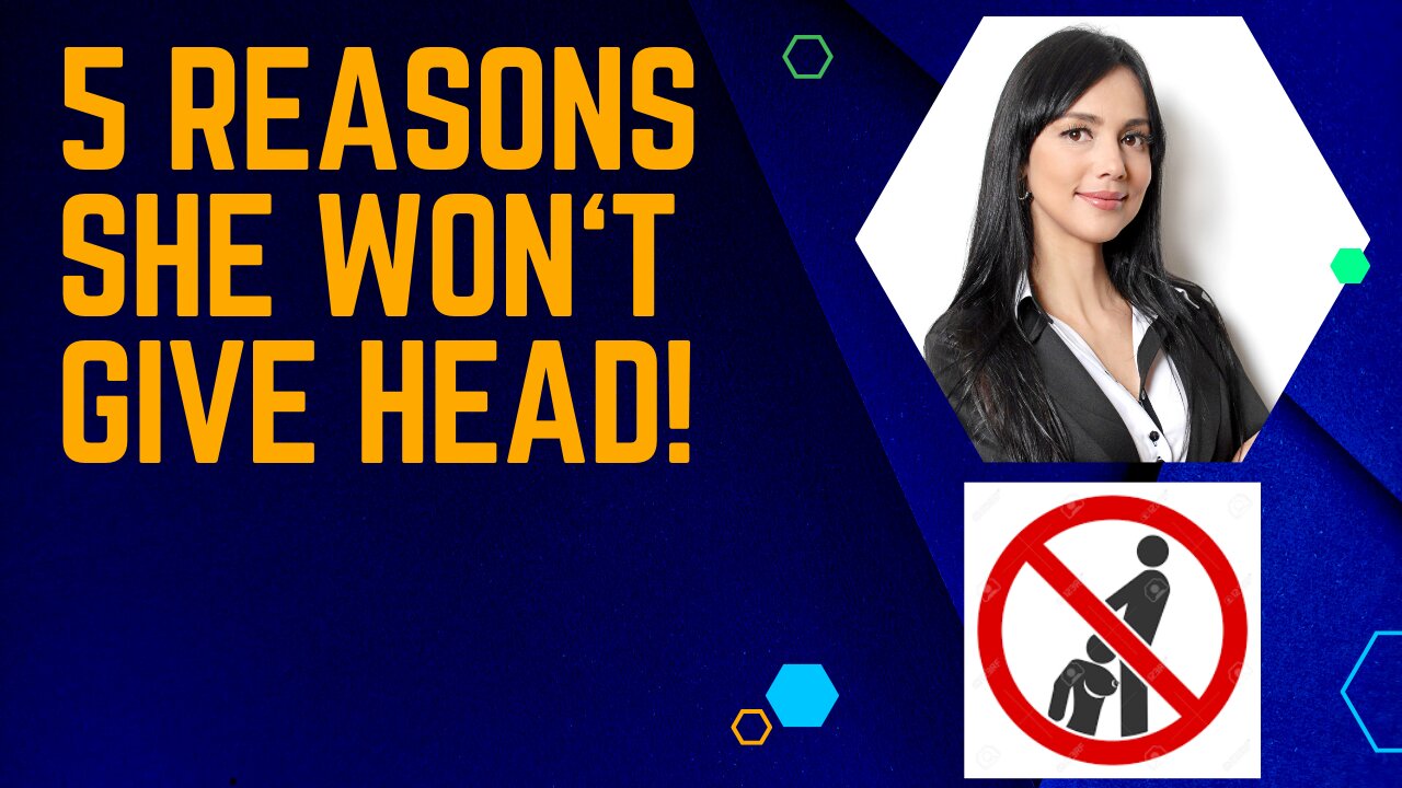 5 Reasons She Won't Give Head!