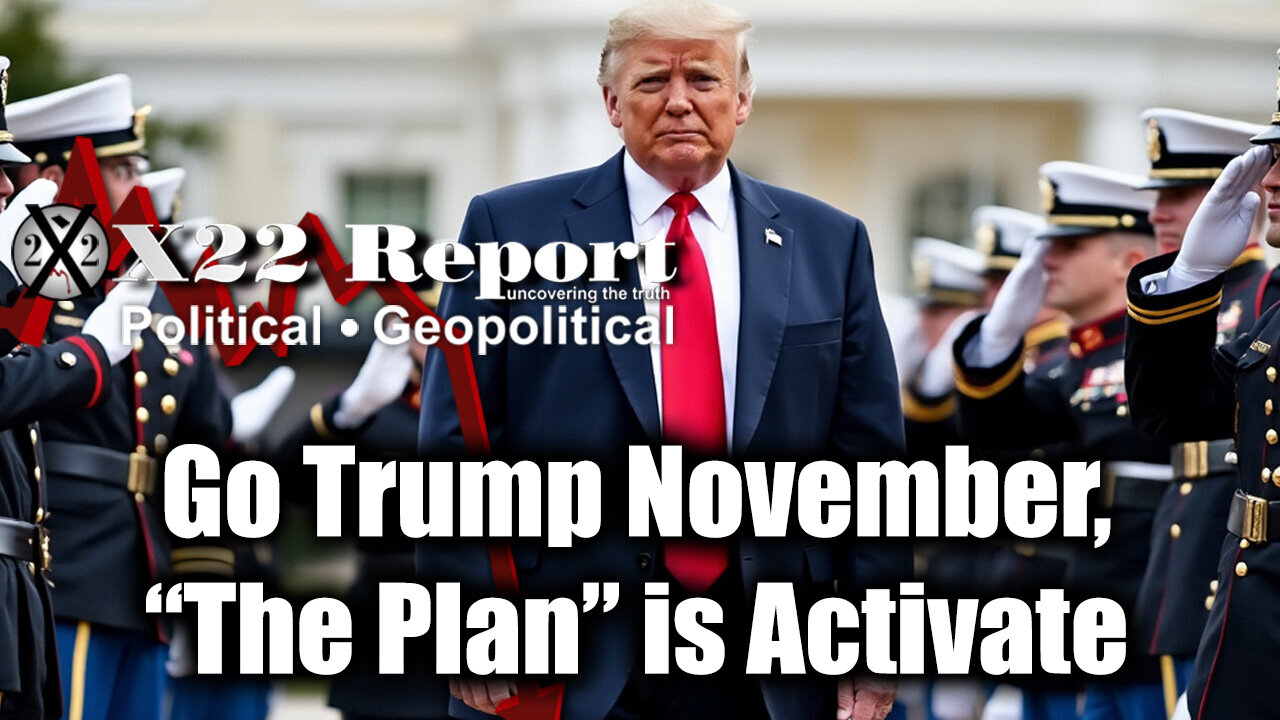 New X22 Report: Go Trump November, “The Plan” is Activate