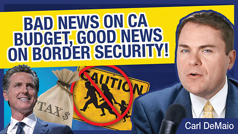 Bad News on CA Budget, Good News on Border Security!