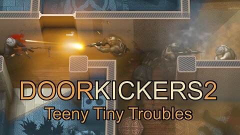 DoorKickers2: Teeny Tiny Troubles (Pt.1-10)