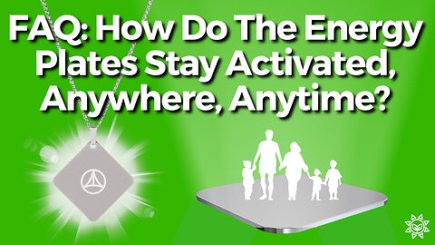 How Do The Energy Plates Stay Activated, Anywhere, Anytime?