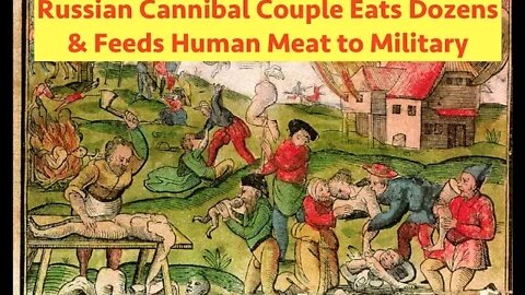 Russian Cannibal Couple Eats Dozens of People & Feeds Human Meat to Military