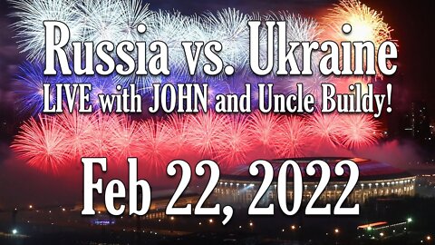 Live with Uncle Buildy, Morng of 02/22/22! What's happening in Ukraine NOW! You wont see it on MSM!