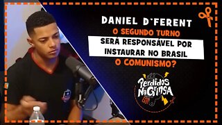 Daniel D'ferent - O segundo turno vai trazer o comunismo de volta? | Cortes Perdidos Na Gringa PDC