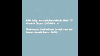 Bible Study - Messianic Jewish Family Bible - TLV - Genesis Chapters 24-36 - Part 4