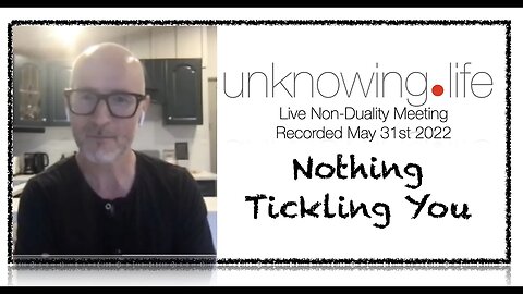 "Nothing Tickling You" - Non-Duality Meeting May 31st 2022 (Evening Meeting)