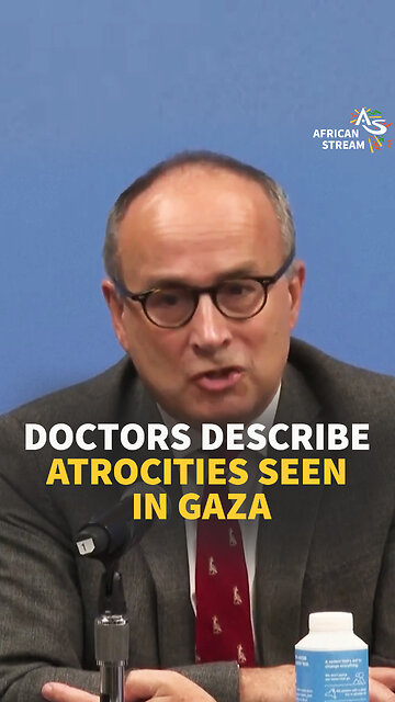 DOCTORS DESCRIBE ATROCITIES SEEN IN GAZA