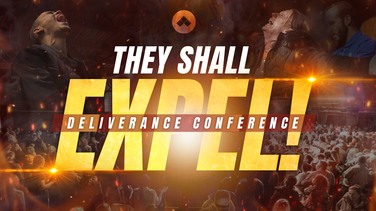 They Shall Expel Deliverance Conference - Part 1