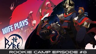 Wife Plays Pyre - Rookie Camp Episode #12