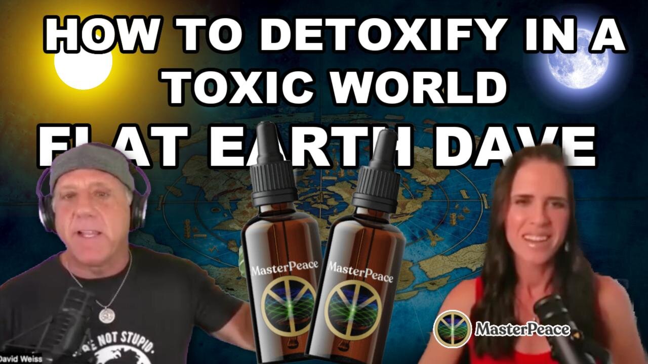 MasterPeace w Flat Earth Dave - Detoxify your life!