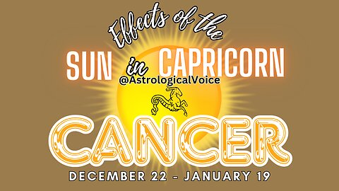 Cancer: Effects of Sun in Capricorn Dec 22-Jan 19