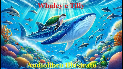 Misteri e Meraviglie del Mare La Storia di Whaley e Tilly. Audiolibro Illustrato