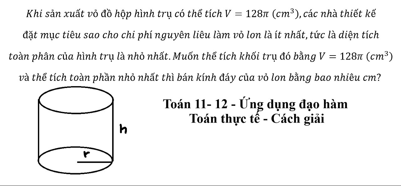 Toán 11-12: Khi sản xuất vỏ đồ hộp hình trụ có thể tích V=128π (cm^3 ),các nhà thiết kếđặt mục