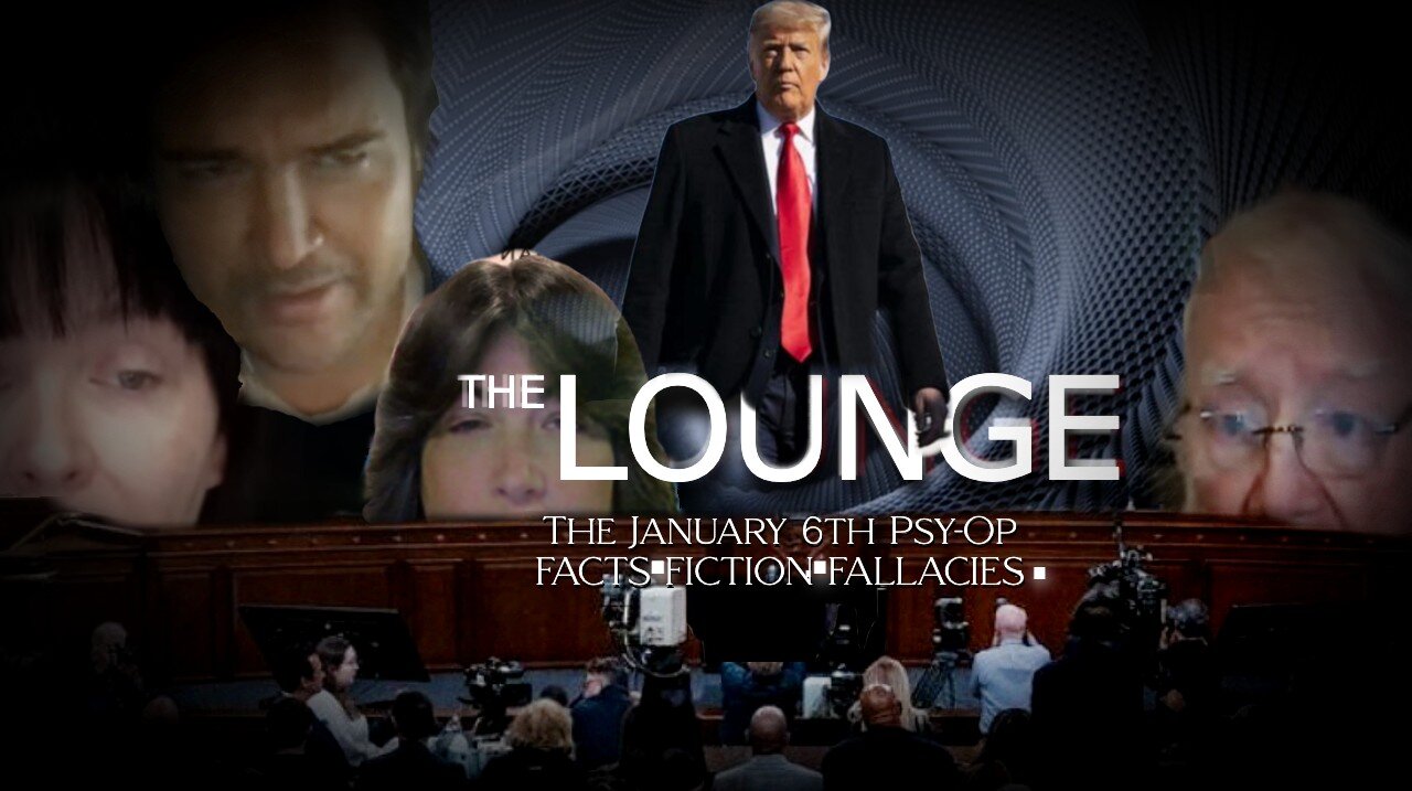 The Lounge 'January 6th Psy-Op Facts.Fiction.Fallacies' - Dean Ryan & Jim Fetzer