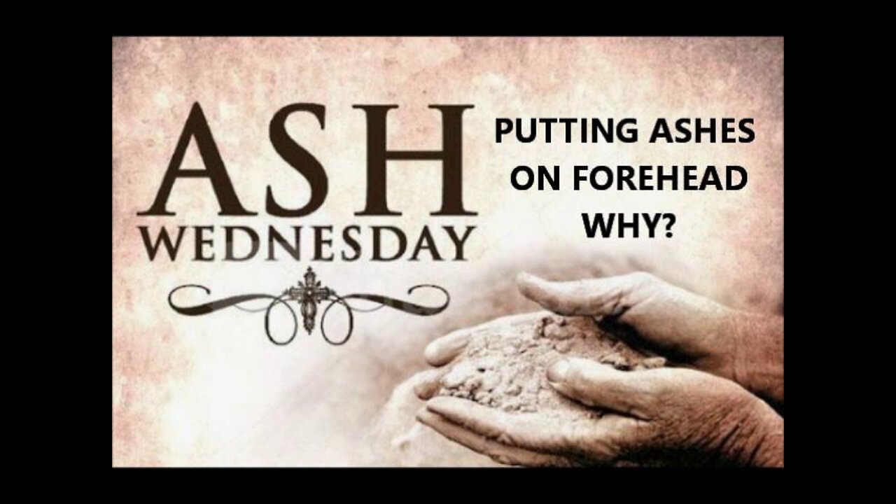 PUTTING ASHES ON FOREHEAD WHY? ASH WEDNESDAY