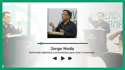 DEFININDO OBJETIVOS E PRIORIDADES PARA VIVER O CHAMADO | Jorge Noda