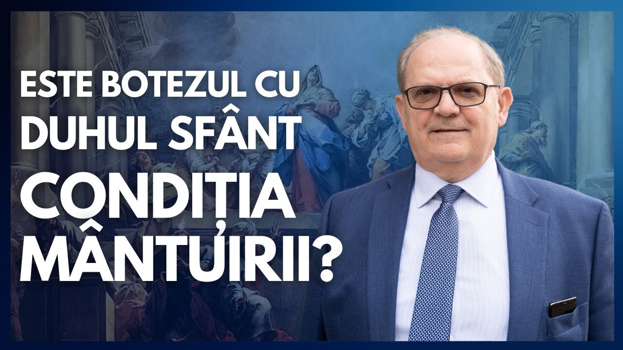 Este Botezul cu Duhul Sfânt condiția mântuirii? | cu Rev. Dr. Lazăr Gog