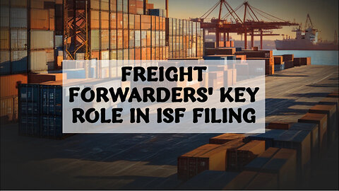 The Crucial Role of Freight Forwarders in the Importer Security Filing Process