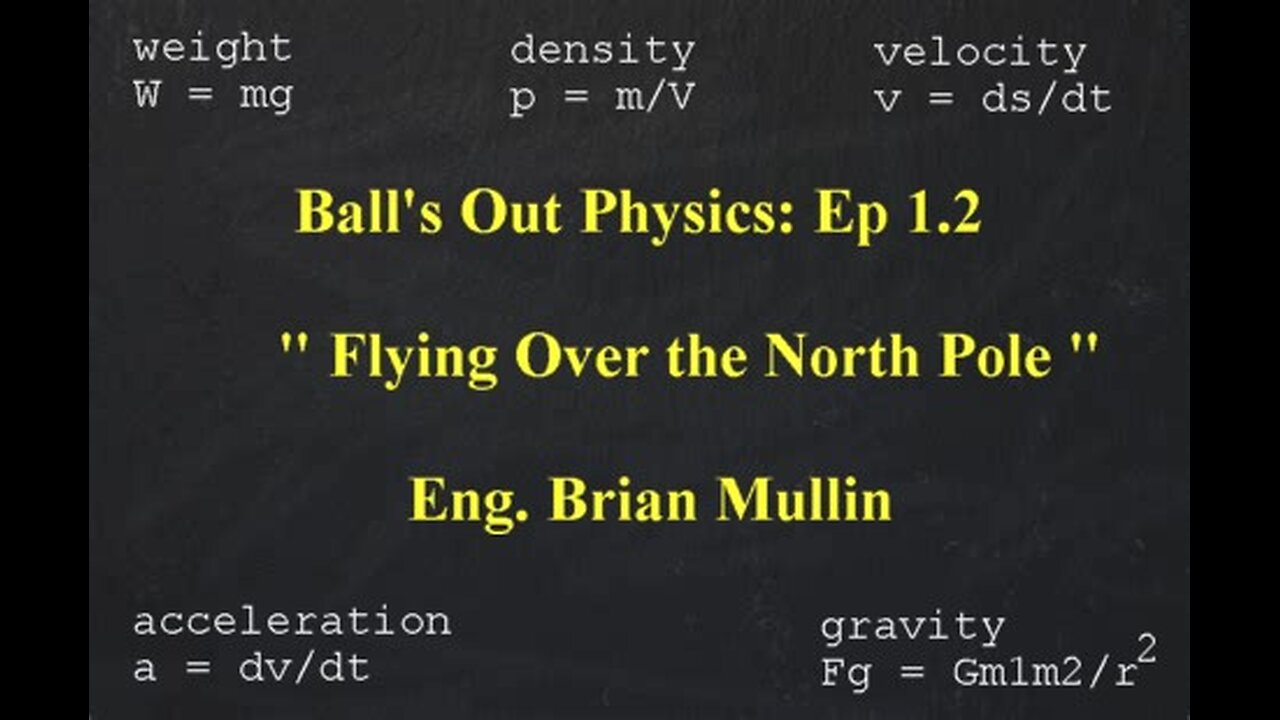part 3/13 Ball's Out Physics - Episode 1.2 - Flying Over the North Pole