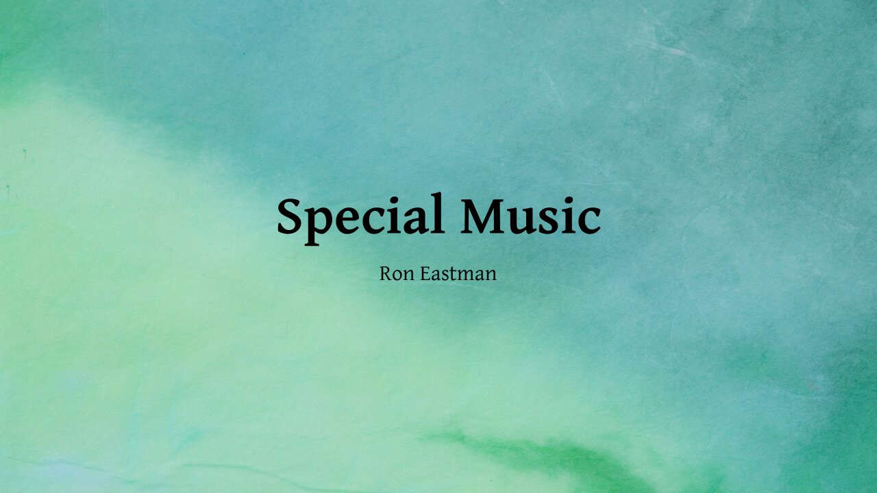 Special Music sung by Ron Eastman