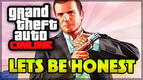 LETS BE HONEST... (GTA 5 ONLINE)