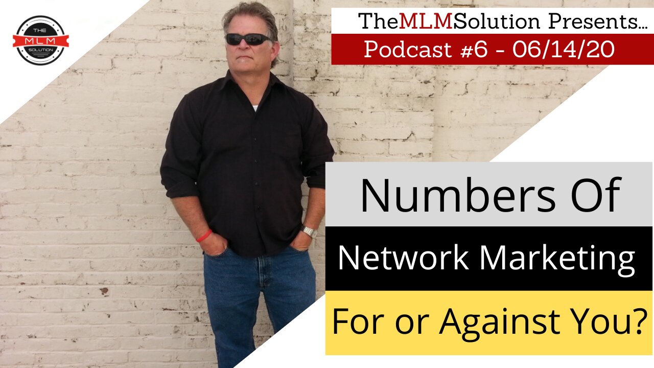 Podcast #6: Numbers of Network Marketing - They're either working FOR you, or AGAINST you!