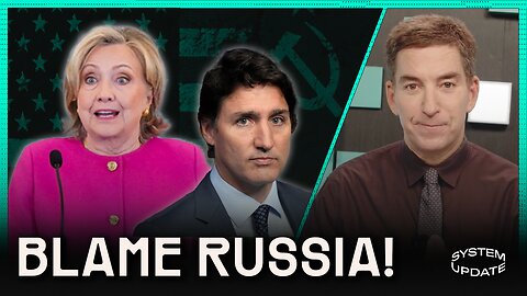 Trudeau, Hillary, & Fox Blame Russia for Their Failures | SYSTEM UPDATE