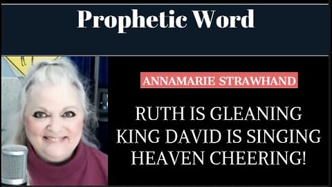 Prophetic Word: Ruth Is Gleaning and King David is Singing! Heaven Cheering! 10/24/2022