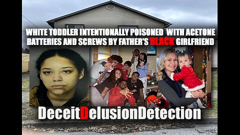 WHITE TODDLER POISONED FATHER'S BLACK GIRLFRIEND-DECEITDELUSIONDETECTION