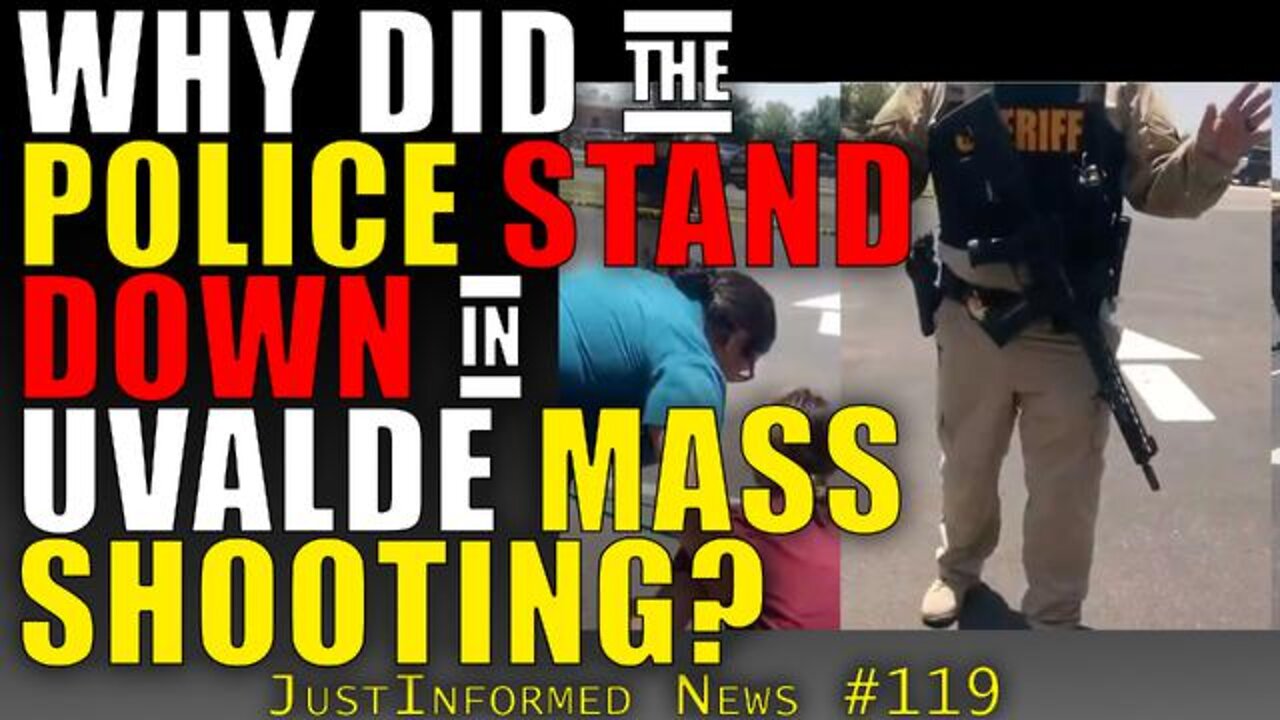 WHY DID THE POLICE STAND DOWN IN THE UVALDE MASS SHOOTING? | JUSTINFORMED NEWS