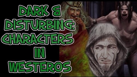 ASOIAF | Dark and Disturbing Characters of Westeros