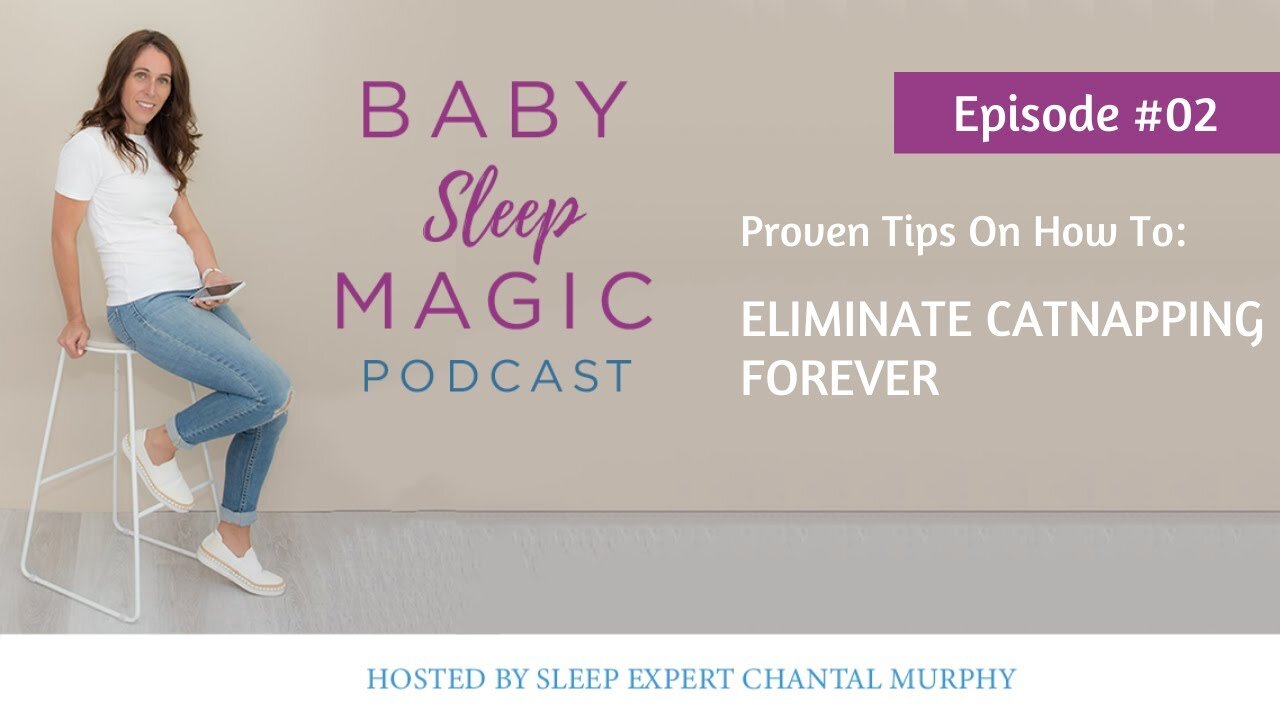 002 Proven Tips On How To Eliminate Catnapping FOREVER with Chantal Murphy Baby Sleep Magic