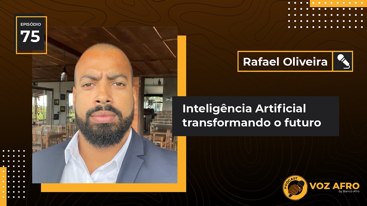 #75 - INTELIGÊNCIA ARTIFICIAL TRANSFORMANDO O FUTURO - Rafael Oliveira