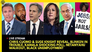 CHRIS CUOMO & SUGE KNIGHT REVEAL, BLINKEN IN TROUBLE, KAMALA UPSET, BIBI WALKOUT, BLACK UNEMPLOYMENT