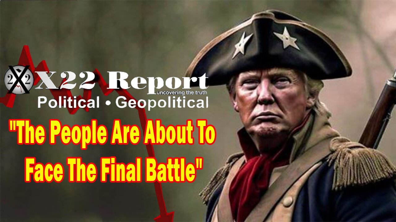 X22 Report Huge Intel: The People Are About To Face The Final Battle, Much Will Be Revealed