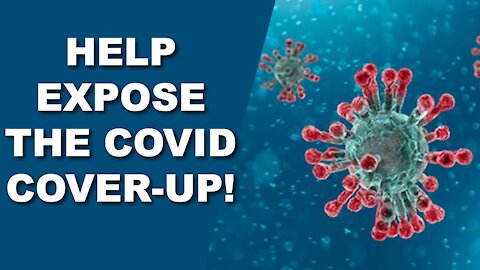 Help Expose the Covid Cover-up!