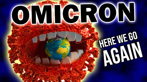 OMICRON Variant...Lock Downs & Quarantines AGAIN